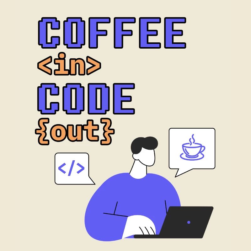 Code in. Coffe out.