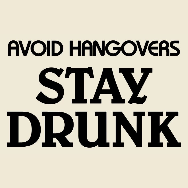 Avoid Hangovers stay drunk
