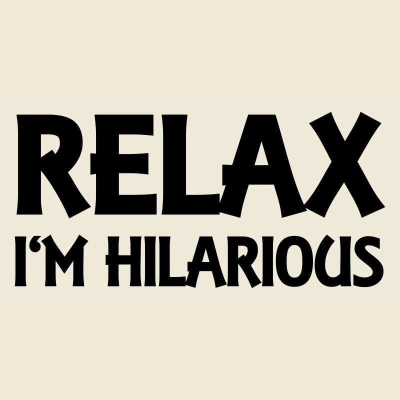 Relax I'm hilarious