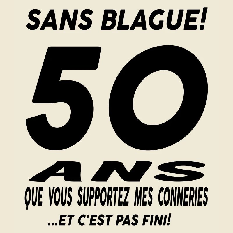50 ans que vous supportez mes conneries