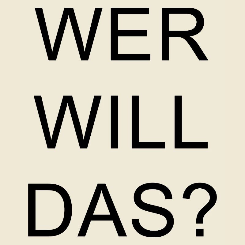 WER WILL DAS?