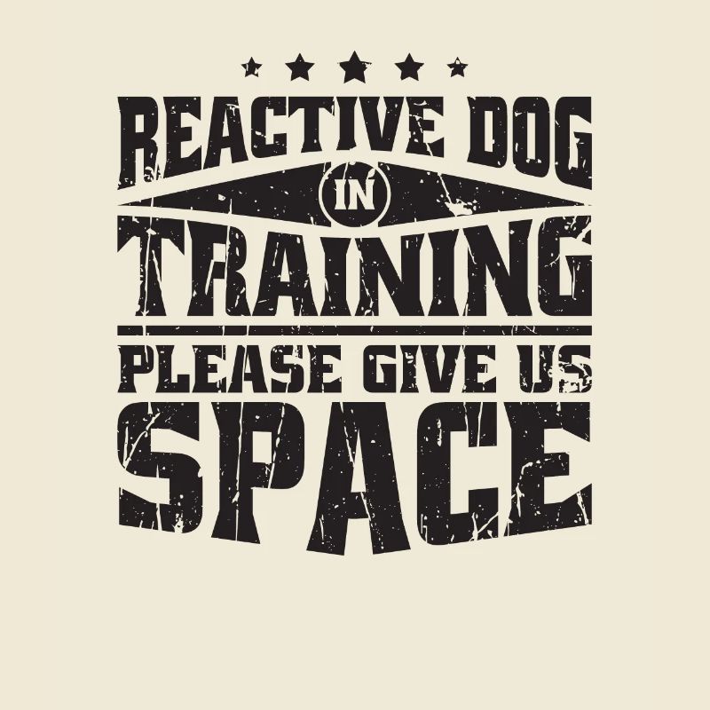 Reactive dog in training Please give us space -