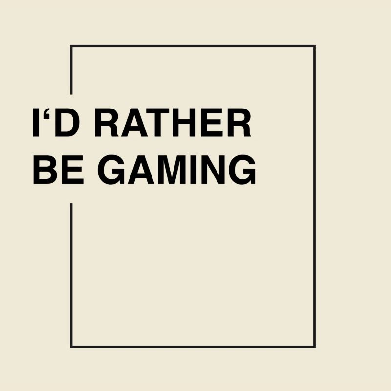 I'd rather be gaming