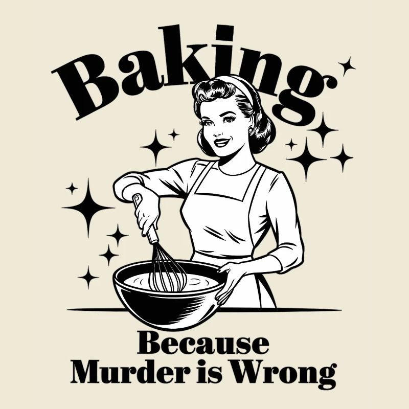 Baking Because Murder is Wrong