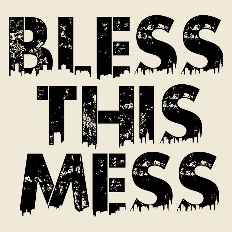 bless this mess