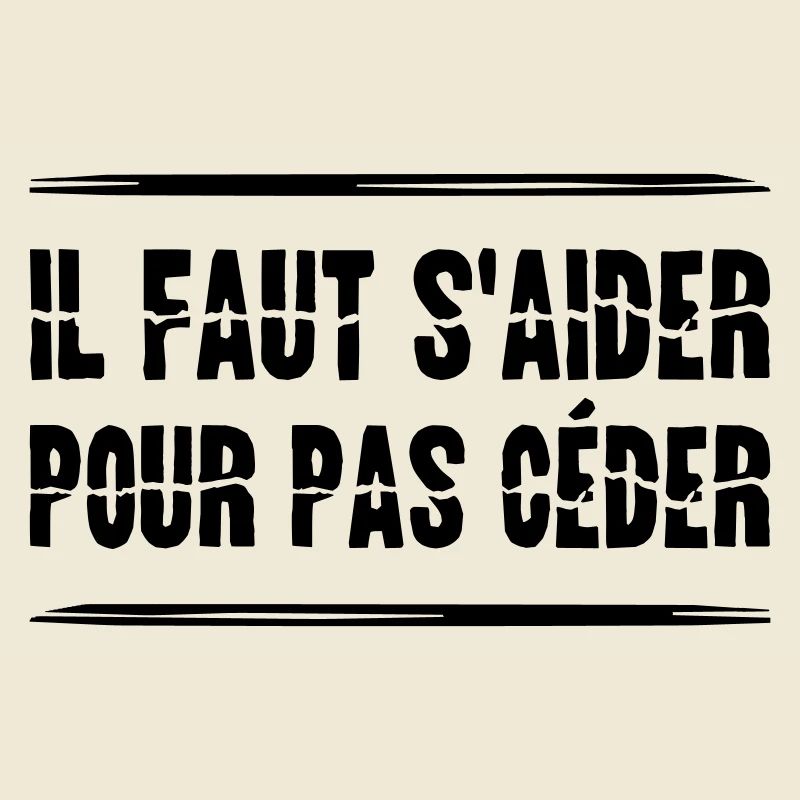 IL FAUT S'AIDER POUR PAS CÉDER ! (solidarité)