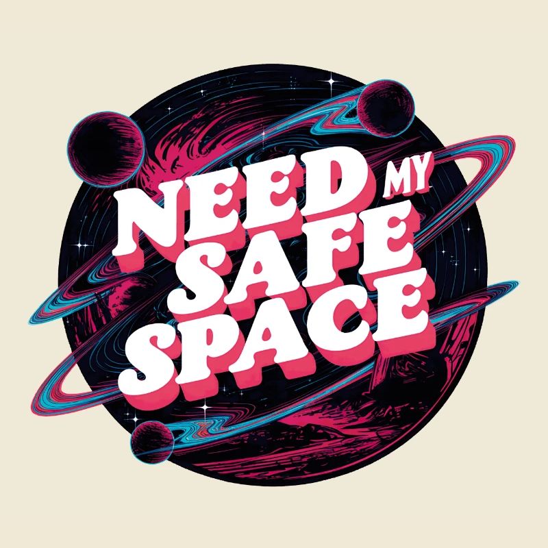I need my safe space, free space