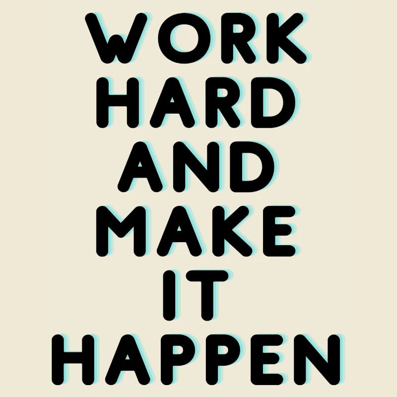 Work Hard and make it happen