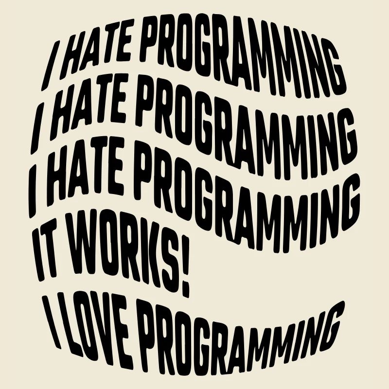 Je déteste la programmation, ça marche, j’aime programmer