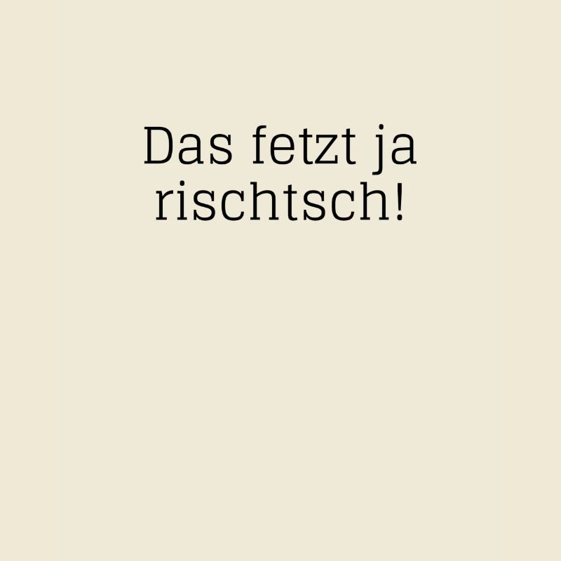 Das fetzt ja rischtsch!