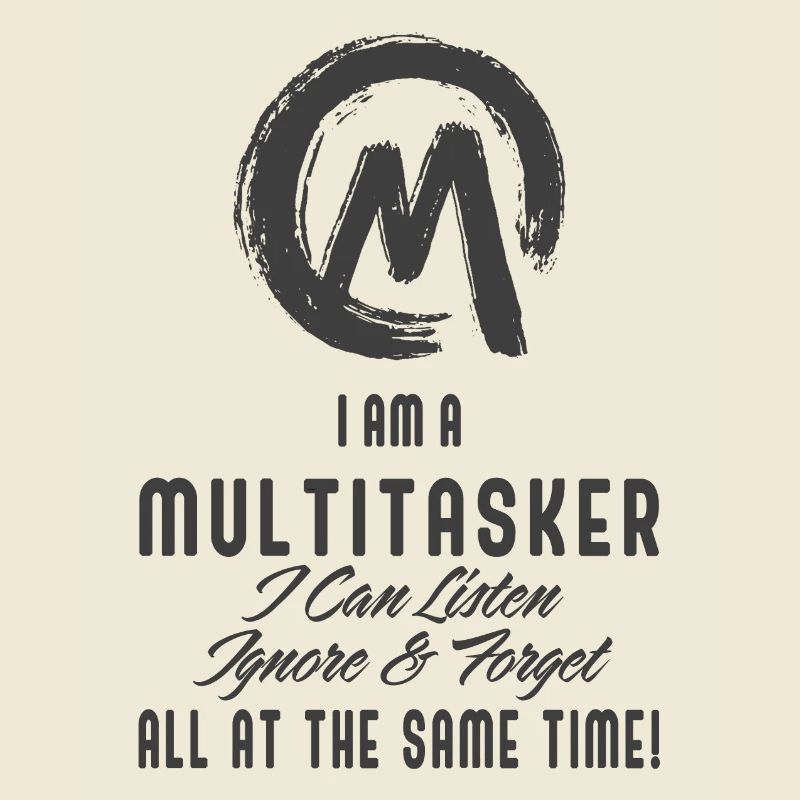 I am a multitasker