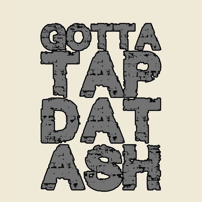 Gotta Tap Dat Ash 2