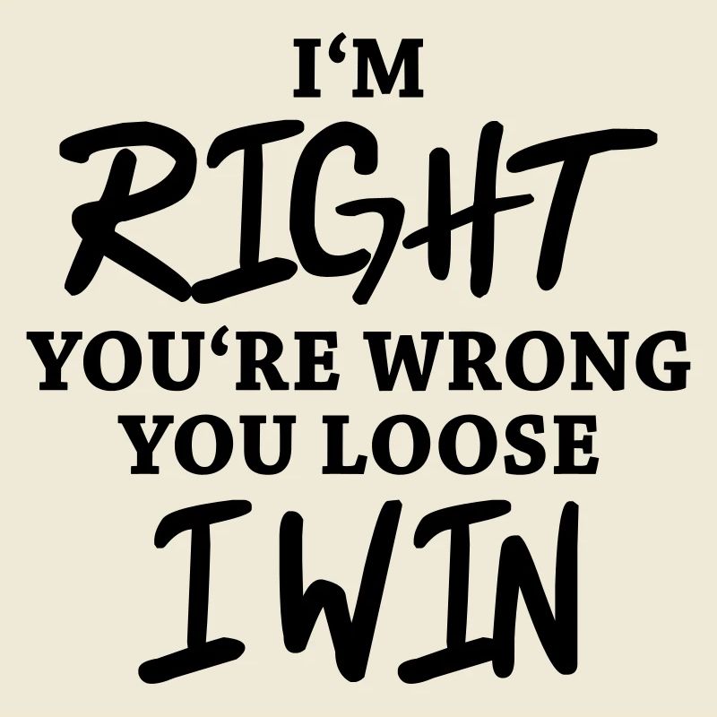 I'm right, you're wrong