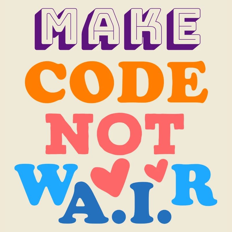 Make code, not AI war!