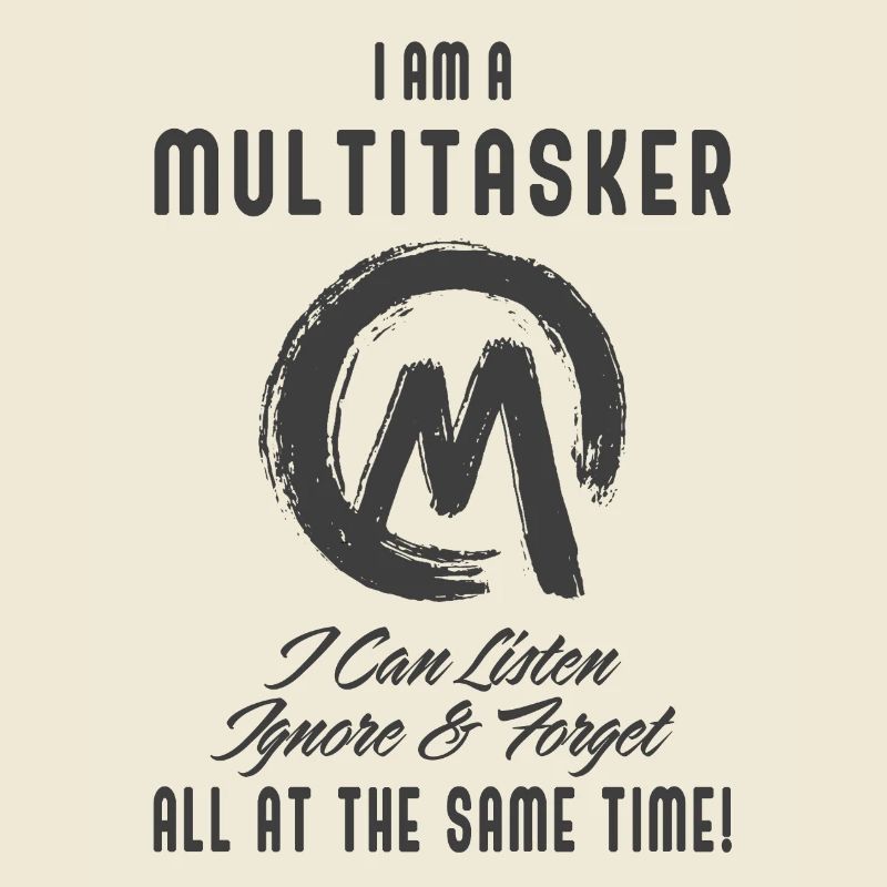 I am a multitasker