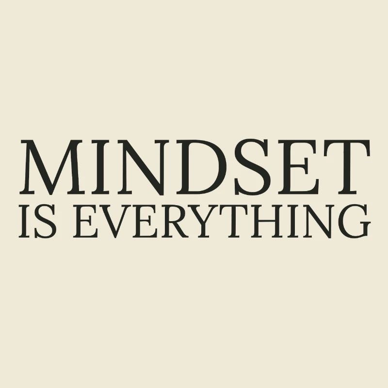 Mindset is everything