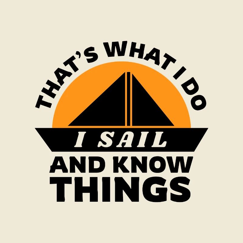 Sailing That's What i Do I Sail And Know Things