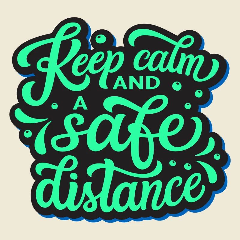 keep calm and a safe distance!