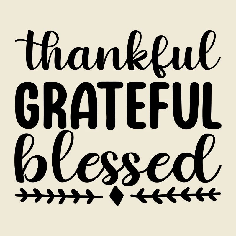 Thankful Grateful Blessed