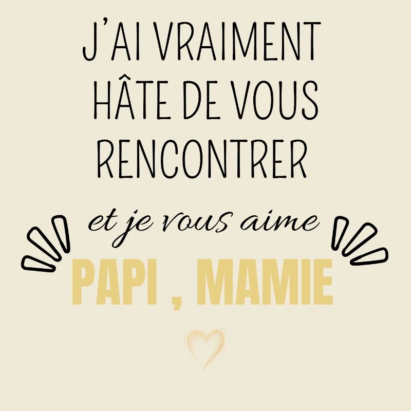 J’ai vraiment hâte de vous rencontrer papi mamie