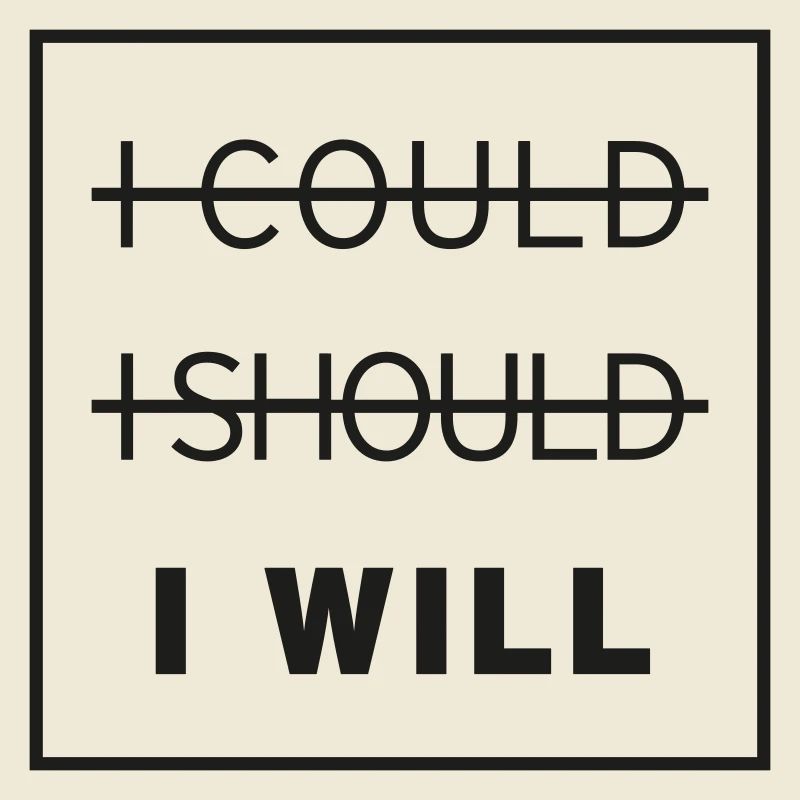 i could i should i will