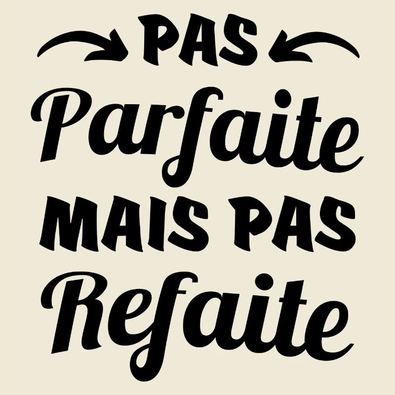 pas parfaite mais pas refaite