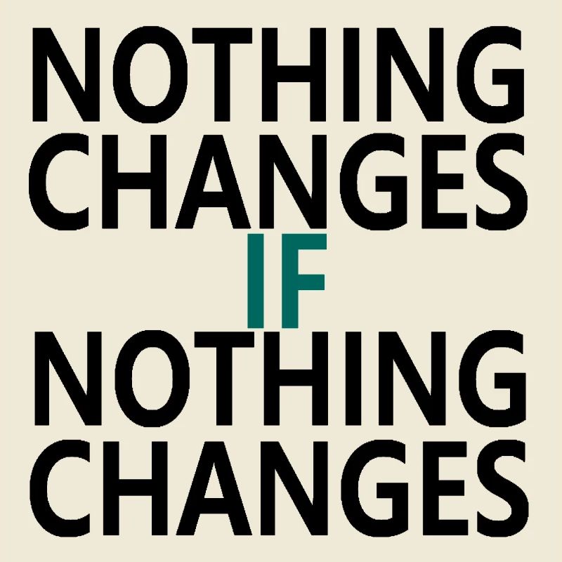 Nothing Changes If Nothing Changes