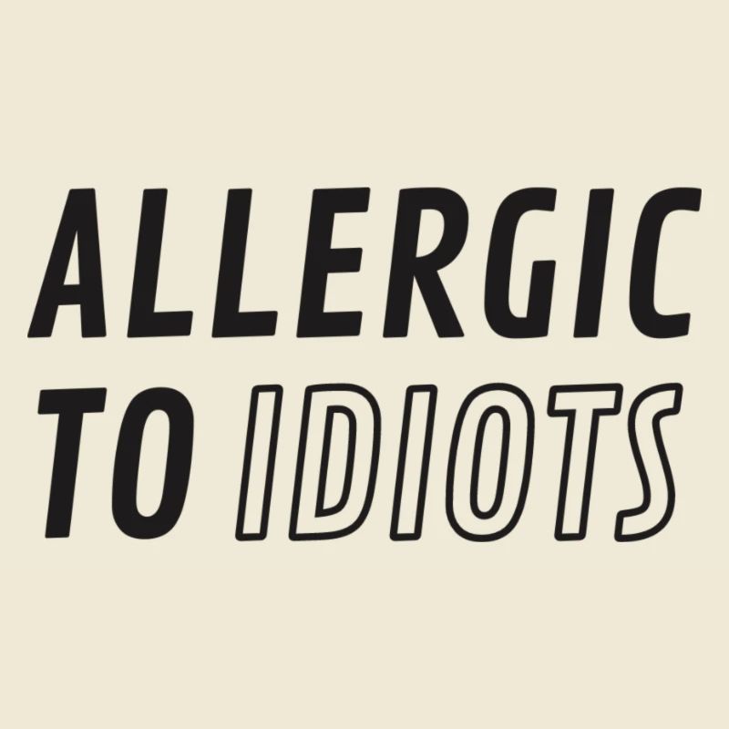 Allergic to idiots