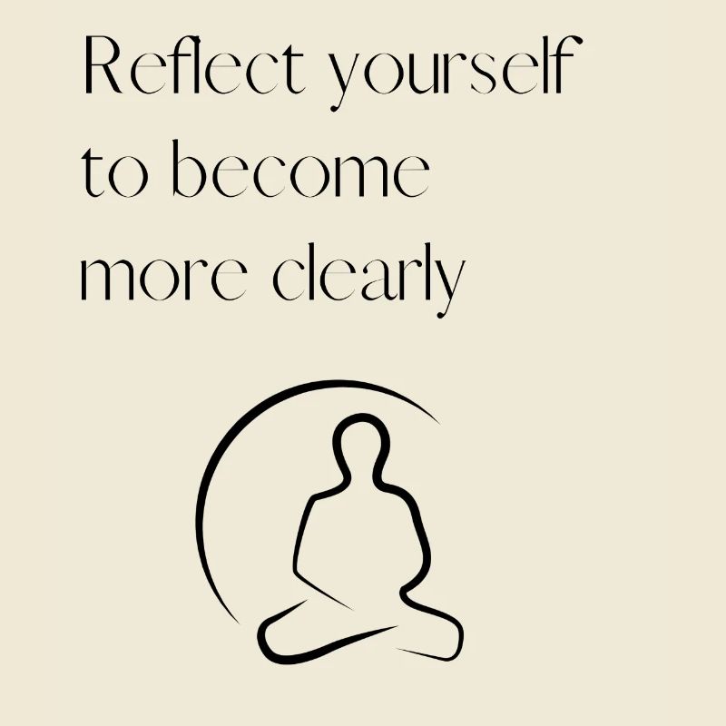Self-reflection - clarity - mindfulness