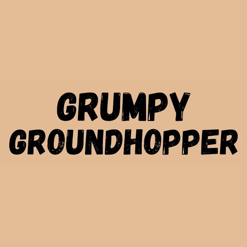 GRUMPY GROUNDHOPPER