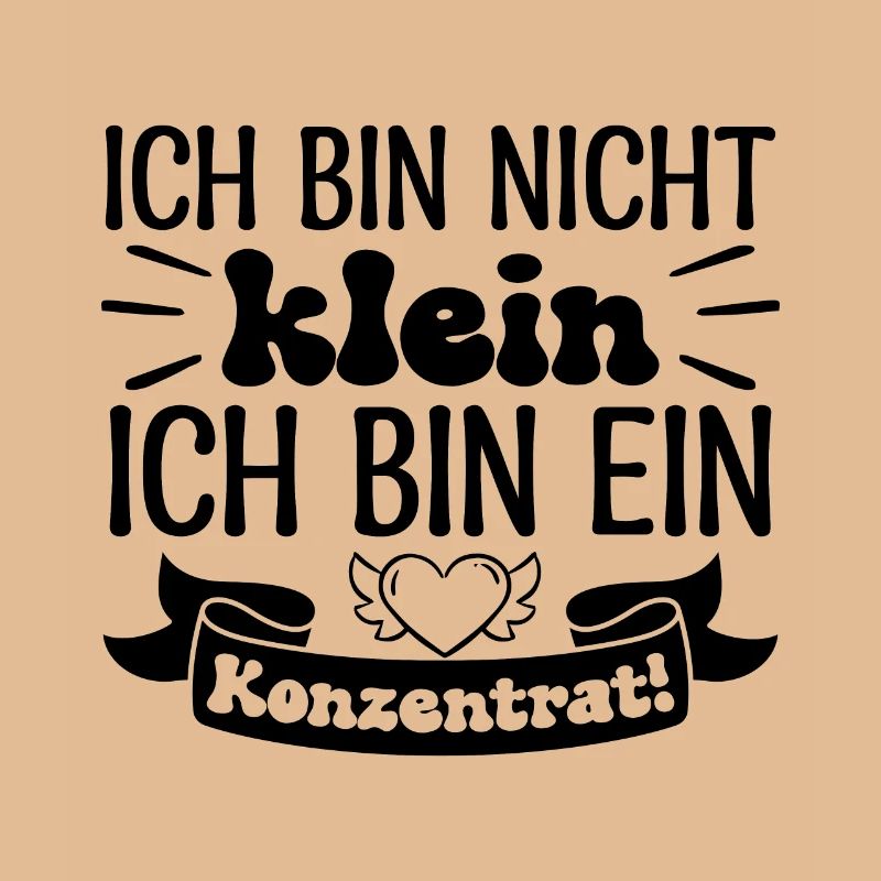 Ich bin nicht klein Ich bin ein Konzentrat!