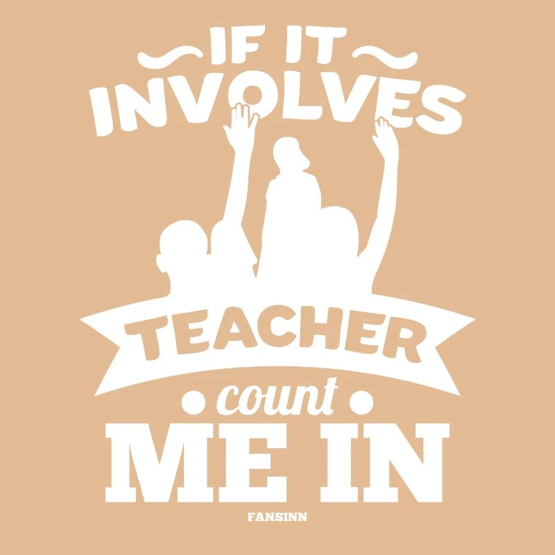 If It Involves Teacher Count Me In