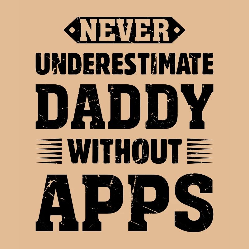 Never Underestimate Daddy Without Apps - Wood Work