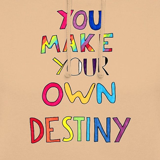 You Make Your Own Destiny