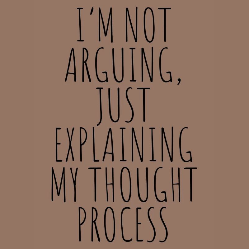 Je ne discute pas simplement en expliquant mon processus de pensée