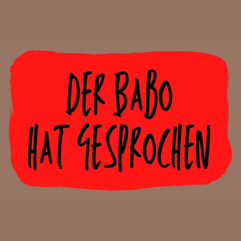 Der Babo hat gesprochen