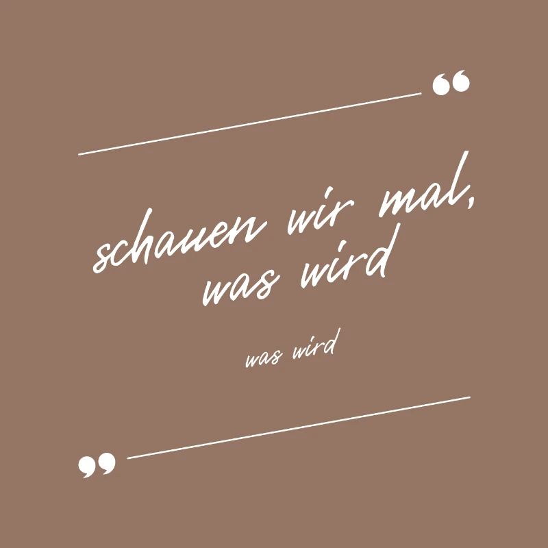Schauen wir mal was wird - was wird