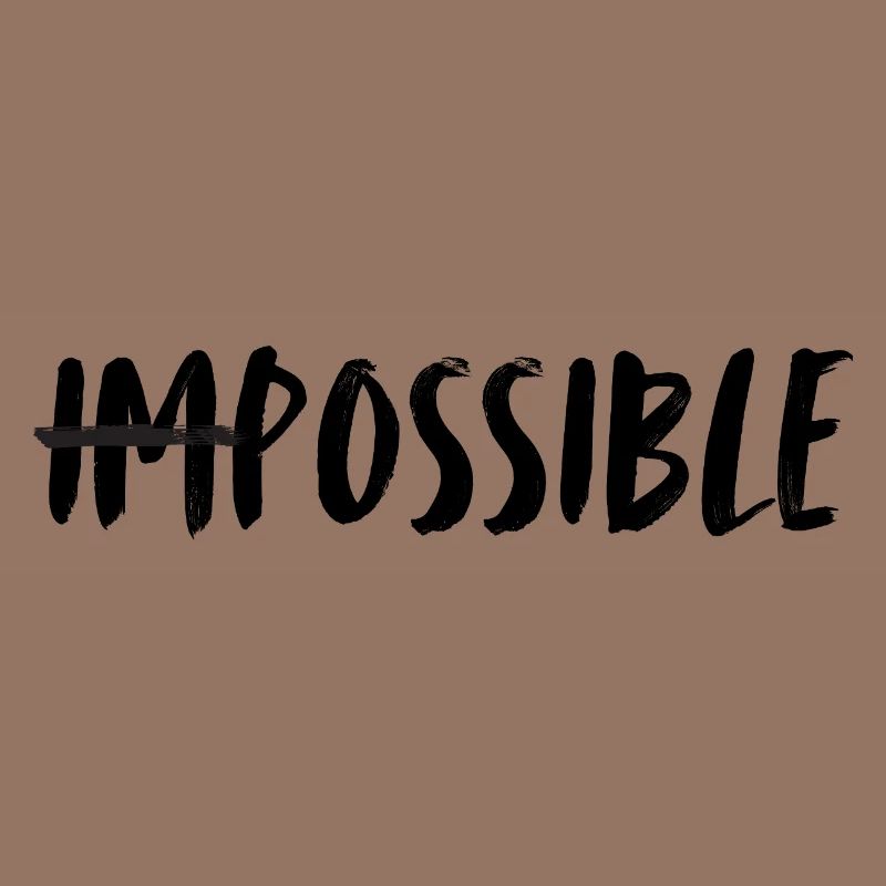 Impossible. possible. Making the impossible possible.