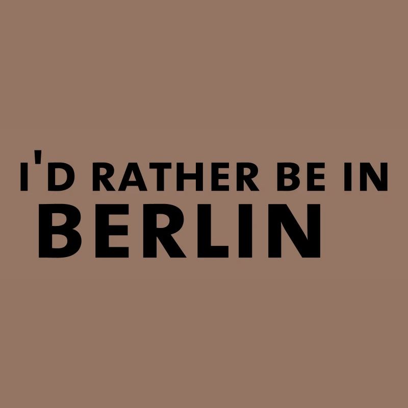 I'd rather be in Berlin