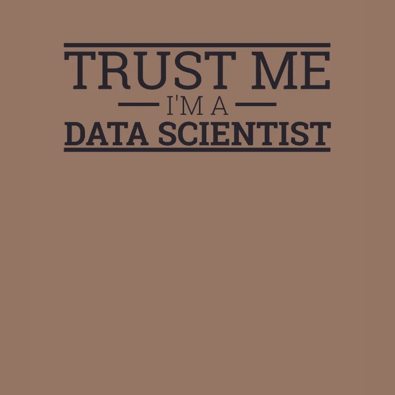 "Data Scientist Trust Me | Data Scientist"