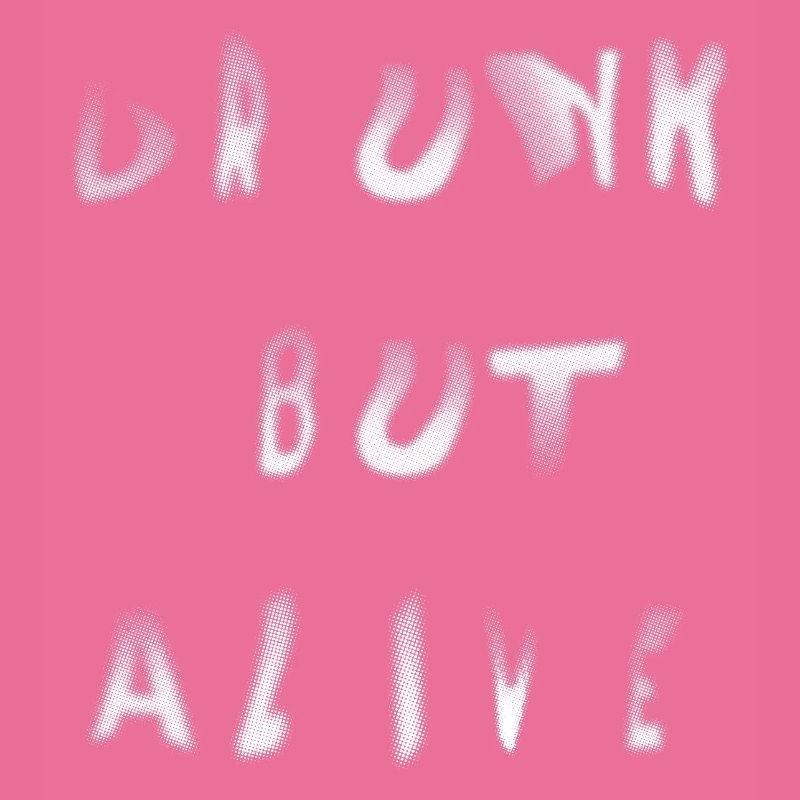drunk but alive
