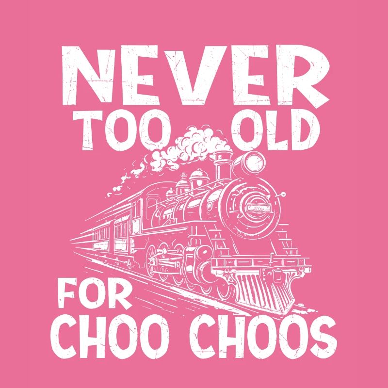 Never Too Old For Choo Choos - Train Lover Railway