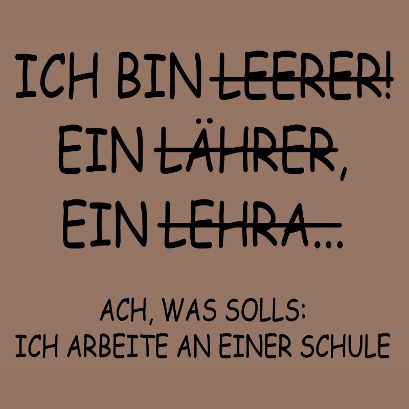Ach was solls ich arbeite an einer schule Lehrer