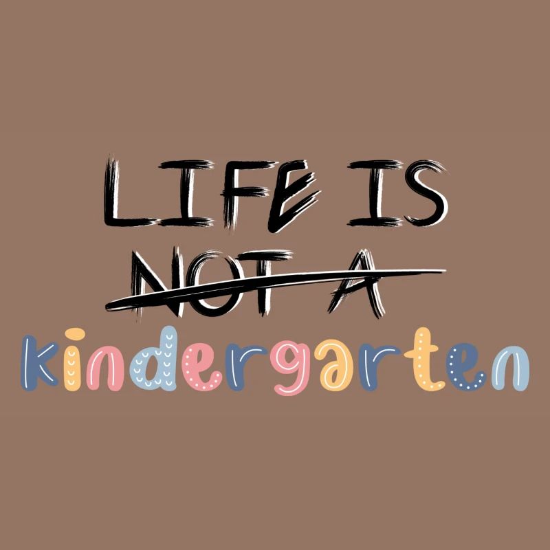 Das Leben ist kein Kindergarten. Oder doch?