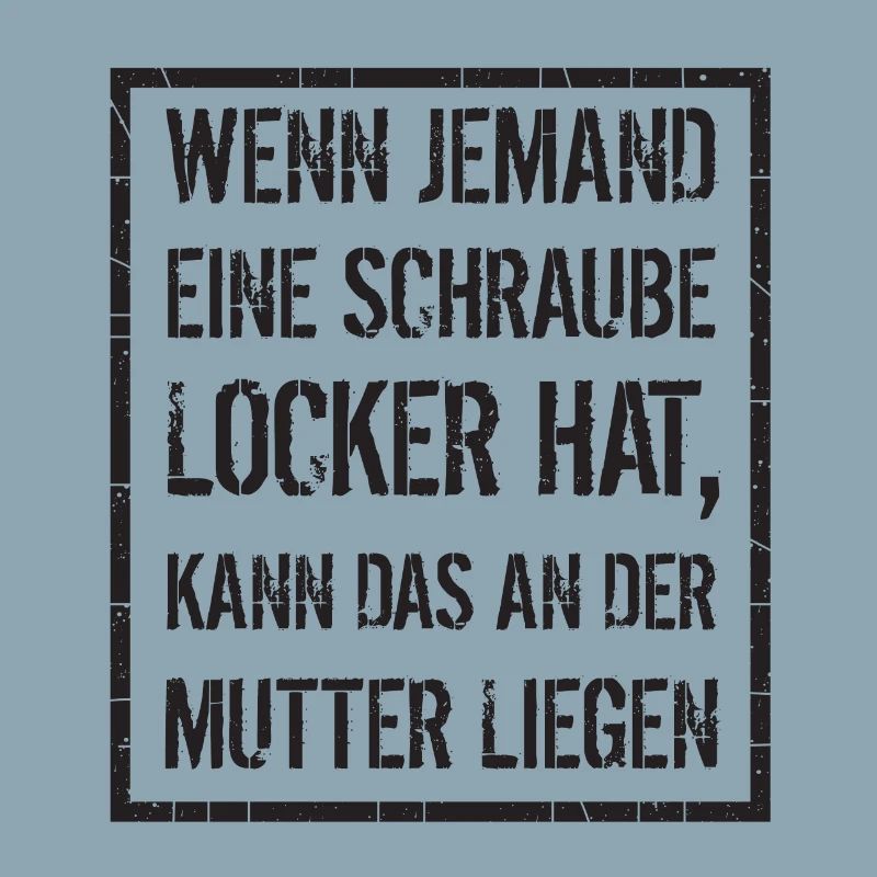 wenn jemand Schraube locker hat - Mutter, Spruch