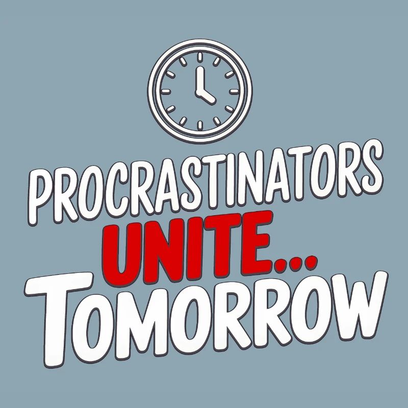 Procrastinators Unite... Tomorrow