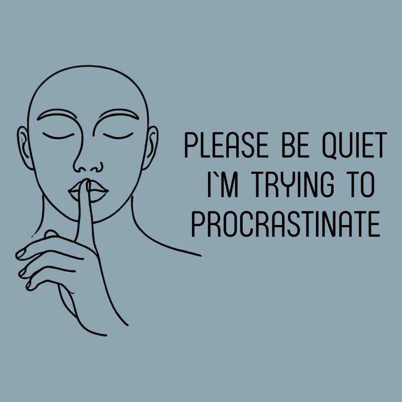 Be quiet trying to procrastinate - Prokrastination