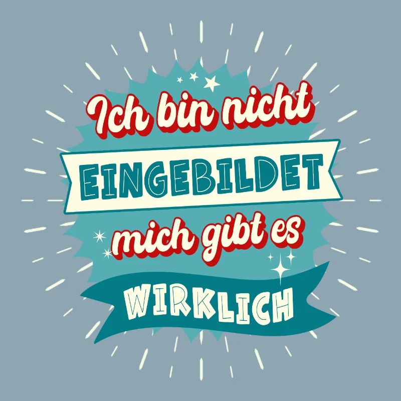 Ich bin nicht eingebildet mich gibt es wirklich