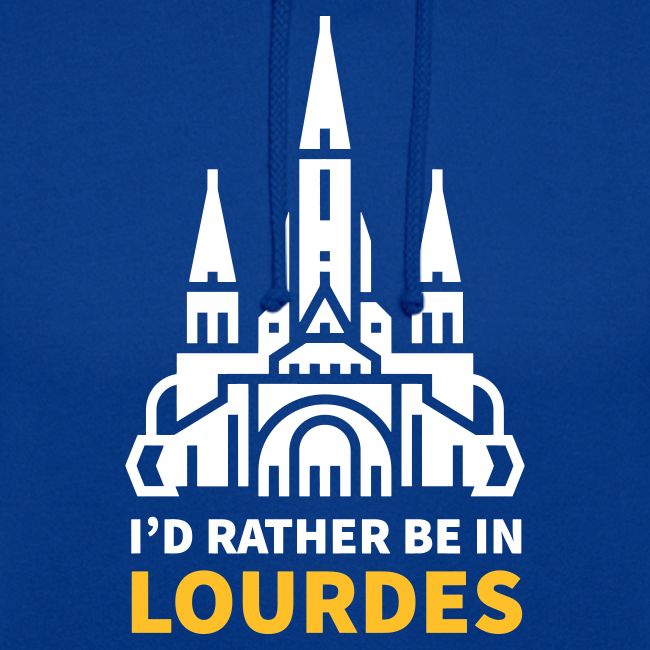 I'D RATHER BE IN LOURDES