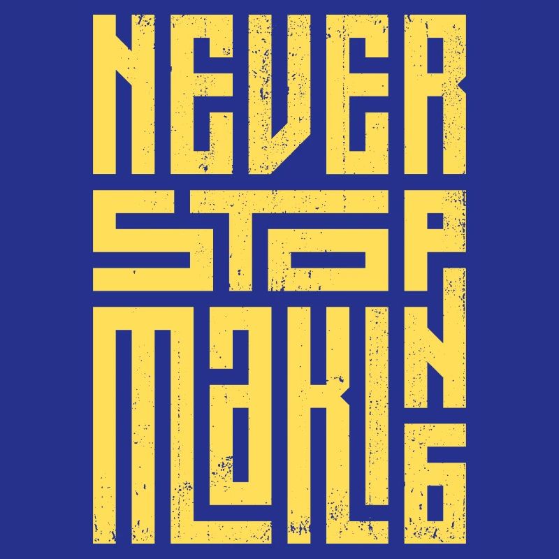 Never Stop Making